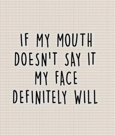 "If my mouth doesn't say it, my face will" — diamond painting